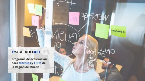 Escalado360: Programa de acompa&ntilde;amiento para startups y EIBTs de la Regi&oacute;n de Murcia