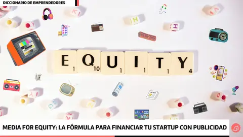 Media for equity: la f&oacute;rmula para financiar tu startup con publicidad